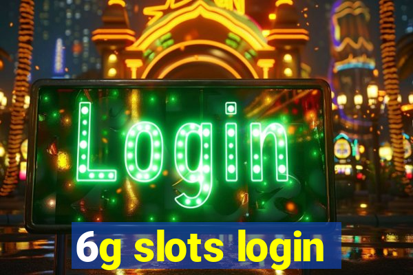 6g slots login